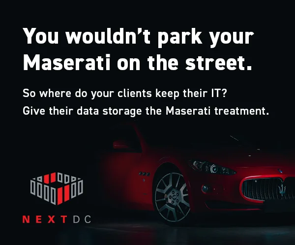 Ad. You wouldn't park your Maserati on the street. So where do your clients keep their IT? Give their data storage the Maserati treatment. NEXTDC.